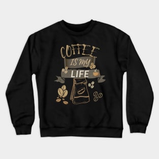 Coffee Is My Life Crewneck Sweatshirt